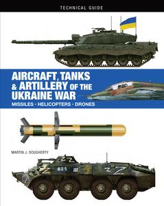 Aircraft, Tanks And Artillery Of The Ukraine War di Martin J Dougherty edito da Amber Books Ltd