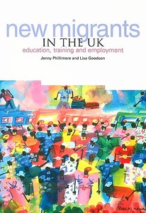 New Migrants in the UK: Education, Training and Employment di Jenny Phillimore, Lisa Goodson edito da TRENTHAM BOOKS LTD