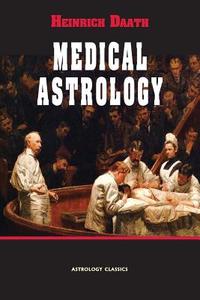 Medical Astrology di Heinrich Daath edito da ASTROLOGY CLASSICS