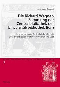 Die Richard Wagner-Sammlung der Zentralbibliothek der Universitätsbibliothek Bern di Hanspeter Renggli edito da Lang, Peter