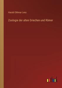 Zoologie der alten Griechen und Römer di Harald Othmar Lenz edito da Outlook Verlag