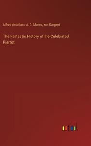 The Fantastic History of the Celebrated Pierrot di Alfred Assollant, A. G. Munro, Yan Dargent edito da Outlook Verlag