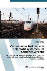 Verbesserter Nutzen von Telematiksystemen im Schienenverkehr di Martin Bergaus, Bernd O. Stottok edito da AV Akademikerverlag