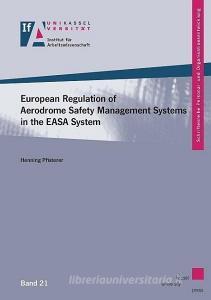 European Regulation of Aerodrome Safety Managment Systems in the EASA System di Henning Pfisterer edito da Kassel University Press