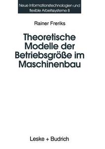 Theoretische Modelle der Betriebsgröße im Maschinenbau di Rainer Freriks edito da VS Verlag für Sozialwissenschaften