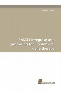 PhiC31 integrase as a promising tool in nonviral gene therapy di Raphael Liesner edito da Südwestdeutscher Verlag für Hochschulschriften AG  Co. KG