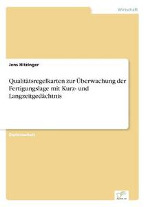 Qualitätsregelkarten zur Überwachung der Fertigungslage mit Kurz- und Langzeitgedächtnis di Jens Hitzinger edito da Diplom.de