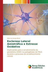 Esclerose Lateral Amiotrófica e Estresse Oxidativo di Aline de Araújo Brasil edito da Novas Edições Acadêmicas