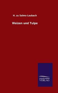 Weizen und Tulpe di H. Zu Solms-Laubach edito da TP Verone Publishing