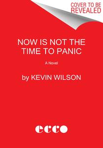 Now Is Not the Time to Panic di Kevin Wilson edito da ECCO PR