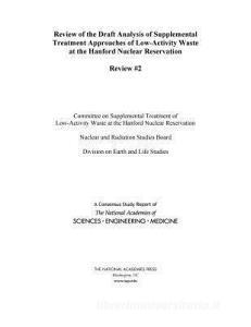 Review of the Draft Analysis of Supplemental Treatment Approaches of Low-Activity Waste at the Hanford Nuclear Reservati di National Academies Of Sciences Engineeri, Division On Earth And Life Studies, Nuclear And Radiation Studies Board edito da NATL ACADEMY PR