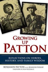 Growing Up Patton: Reflections on Heroes, History and Family Wisdom di Benjamin Patton edito da Berkley Publishing Group