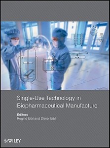 Single-Use Technology in Biopharmaceutical Manufacture di Regine Eibl edito da Wiley-Blackwell