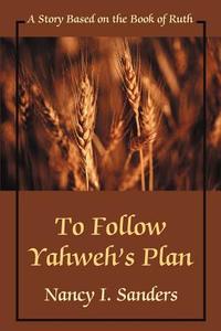 To Follow Yahweh's Plan di Nancy I Sanders edito da iUniverse