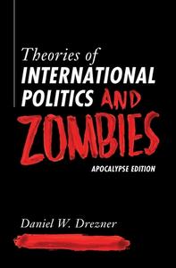 Theories Of International Politics And Zombies di Daniel W. Drezner edito da Princeton University Press