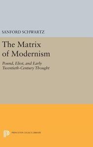 The Matrix of Modernism di Sanford Schwartz edito da Princeton University Press
