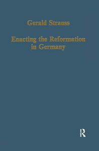 Enacting The Reformation In Germany di Gerald Strauss edito da Taylor & Francis Ltd