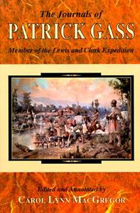 The Journals of Patrick Gass: Member of the Lewis and Clark Expedition di Patrick Gass, C. MacGregor edito da MOUNTAIN PR