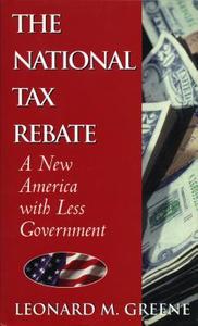 The National Tax Rebate di Leonard M. Greene edito da Regnery Publishing Inc