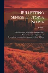 Bullettino Senese Di Storia Patria; Volume 5 di Italy) edito da LEGARE STREET PR