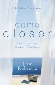 Come Closer di Jane Rubietta edito da Waterbrook Press