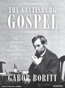 The Gettysburg Gospel: The Lincoln Speech That Nobody Knows di Gabor Boritt edito da Tantor Media Inc