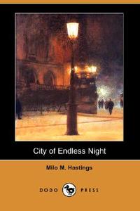 City of Endless Night (Dodo Press) di Milo M. Hastings edito da Dodo Press