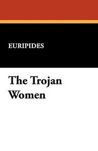 The Trojan Women di Euripides edito da Wildside Press