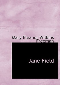Jane Field di Mary Eleanor Wilkins Freeman edito da BiblioLife
