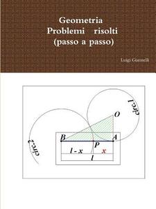 Geometria, Problemi Risolti (Passo a Passo) di Luigi Giannelli edito da Lulu.com