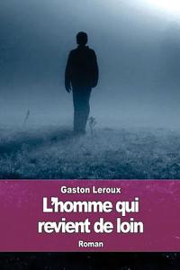 L'Homme Qui Revient de Loin di Gaston LeRoux edito da Createspace