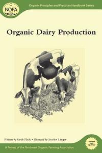 Organic Dairy Production di Sarah Flack edito da Chelsea Green Publishing Co