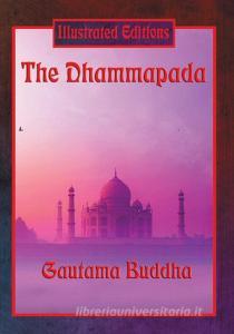 The Dhammapada (illustrated Edition) di Gautama Buddha edito da Illustrated Books