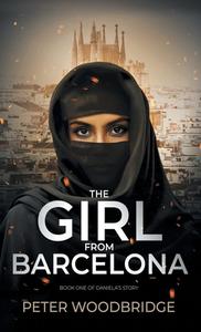 The Girl From Barcelona di Peter Woodbridge edito da FriesenPress