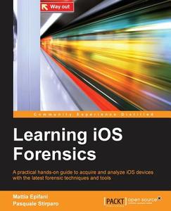 Learning IOS Forensics di Mattia Epifani, Pasquale Stirparo edito da PACKT PUB
