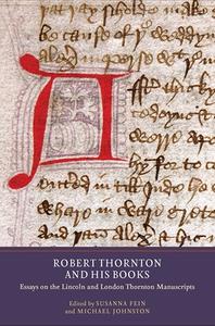 Robert Thornton and his Books - Essays on the Lincoln and London Thornton Manuscripts di Susanna Fein edito da York Medieval Press