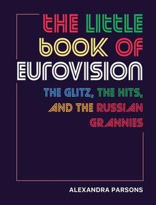 The Little Book of Eurovision: The Glitz, the Hits, and the Russian Grannies di To Be Announced edito da DOG & BONE