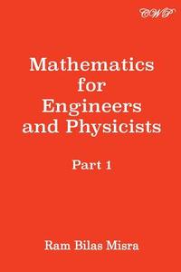 Mathematics For Engineers And Physicists di Ram Bilas Misra edito da Central West Publishing