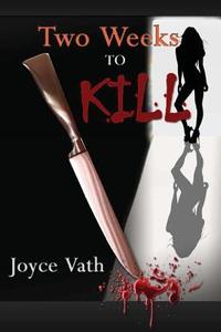 Two Weeks to Kill di Joyce Vath edito da Createspace Independent Publishing Platform
