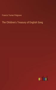 The Children's Treasury of English Song di Francis Turner Palgrave edito da Outlook Verlag