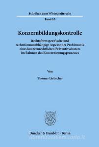 Konzernbildungskontrolle. di Thomas Liebscher edito da Duncker & Humblot