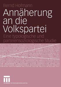 Annäherung an die Volkspartei di Bernd Hofmann edito da VS Verlag für Sozialwissenschaften