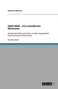 Hugo Boss - Eine Schwabische Weltmarke di Nicoletta H. Bscher, Nicoletta Hubscher edito da Grin Verlag