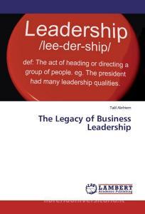 The Legacy of Business Leadership di Talil Abrhiem edito da LAP Lambert Academic Publishing