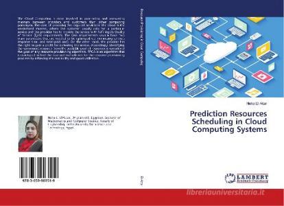 Prediction Resources Scheduling in Cloud Computing Systems di Noha El-Attar edito da LAP Lambert Academic Publishing
