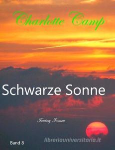 Schwarze Sonne di Charlotte Camp edito da Books on Demand