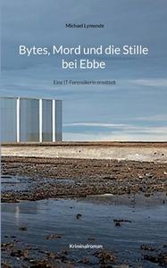 Bytes, Mord und die Stille bei Ebbe di Michael Lymonde edito da Books on Demand