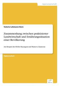 Zusammenhang zwischen praktizierter Landwirtschaft und Ernährungssituation einer Bevölkerung di Valerie Lehmann-Horn edito da Diplom.de