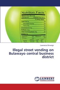 Illegal street vending on Bulawayo central business district di Lawrence Simango edito da LAP Lambert Academic Publishing