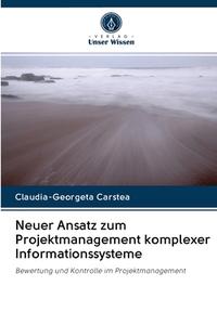 Neuer Ansatz zum Projektmanagement komplexer Informationssysteme di Claudia-Georgeta Carstea edito da Verlag Unser Wissen
